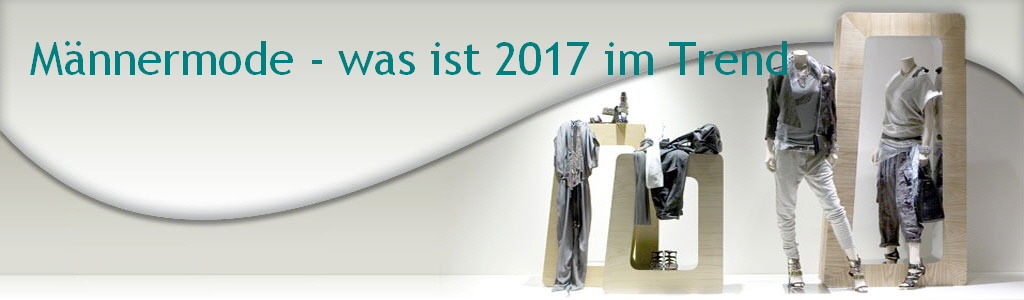 Mnnermode - was ist 2017 im Trend